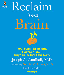 Icon image Reclaim Your Brain: How to Calm Your Thoughts, Heal Your Mind, and Bring Your Life Back Under Control