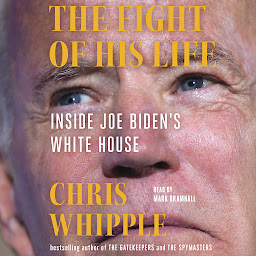 Icon image The Fight of His Life: Inside Joe Biden's White House