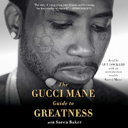 Icon image The Gucci Mane Guide to Greatness