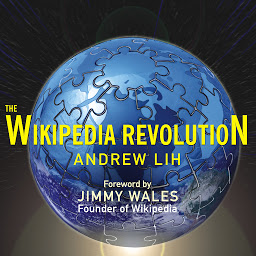 Icon image The Wikipedia Revolution: How a Bunch of Nobodies Created the World's Greatest Encyclopedia