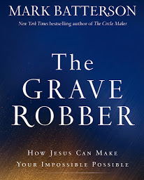 Icon image The Grave Robber: How Jesus Can Make Your Impossible Possible