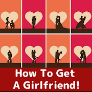HOW TO GET A GIRLFRIEND