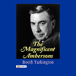 Icon image The Magnificent Ambersons – Audiobook: The Magnificent Ambersons: Booth Tarkington's Portrait of Wealth, Love, and Changing Times
