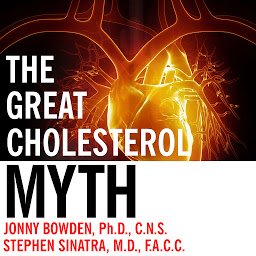 Slika ikone The Great Cholesterol Myth: Why Lowering Your Cholesterol Won't Prevent Heart Disease---and the Statin-Free Plan That Will