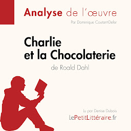 Image de l'icône Charlie et la Chocolaterie de Roald Dahl (Analyse de l'oeuvre): Analyse complète et résumé détaillé de l'oeuvre