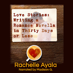 Icon image Love Stories: Writing a Romance Novella in Thirty Days or Less: A Romance In A Month How-To Book