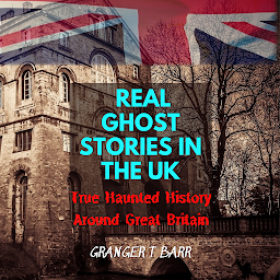 Icon image Real Ghost Stories In The UK: True Haunted History Around Great Britain