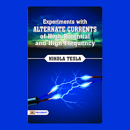 Symbolbild für Experiments with Alternate Currents of High Potential and High Frequency – Audiobook: Experiments with Alternate Currents of High Potential and High Frequency: Nikola Tesla's Electrifying Discoveries