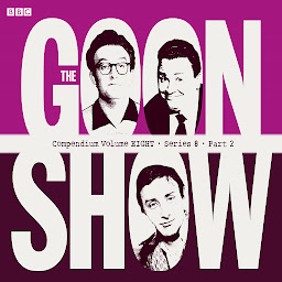 Icon image The Goon Show Compendium Volume Eight: Series 8, Part 2: Episodes from the classic BBC radio comedy series