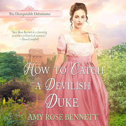 Icon image How to Catch a Devilish Duke: The Disreputable Debutantes: Book 4