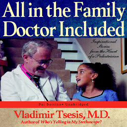 Icon image All in the Family, Doctor Included: Inspirational Stories from the Heart of a Pediatrician