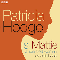 Icon image Patricia Hodge Is Mattie, A Liberated Woman