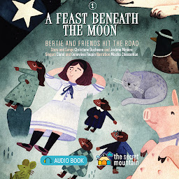 Symbolbild für A Feast Beneath the Moon: Bertie and Friends Hit the Road