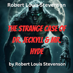 Icon image Robert Louis Stevenson: The Strange Case of Dr. Jeckyll and Mr. Hyde