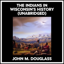 Obraz ikony: The Indians In Wisconsin's History (Unabridged)