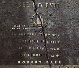Icon image See No Evil: The True Story of a Ground Soldier in the CIA's War on Terrorism