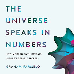 Icon image The Universe Speaks in Numbers: How Modern Math Reveals Nature's Deepest Secrets