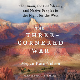 Icon image The Three-Cornered War: The Union, the Confederacy, and Native Peoples in the Fight for the West