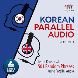 Icon image Korean Parallel Audio - Learn Korean with 501 Random Phrases using Parallel Audio - Volume 1: Volume 1