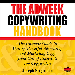 Icon image The Adweek Copywriting Handbook: The Ultimate Guide to Writing Powerful Advertising and Marketing Copy from One of America's Top Copywriters