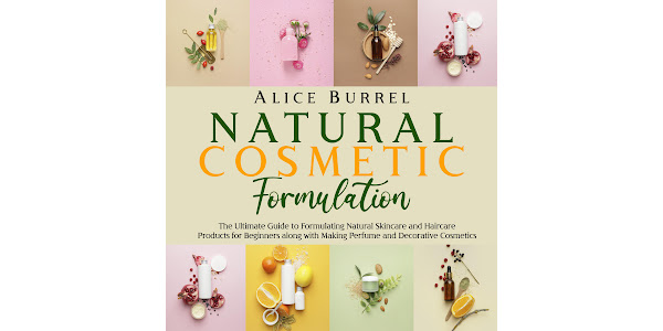 along　Making　Haircare　Google　Beginners　Burrell　and　Formulation:　The　and　Ultimate　Guide　Alice　Natural　Perfume　to　on　Cosmetics　Formulating　Audiobooks　Skincare　with　Products　for　by　Natural　Play　Cosmetic　Decorative