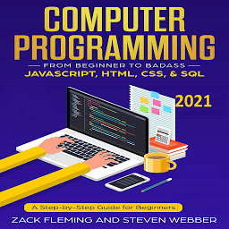 Obraz ikony: Computer Programming: From Beginner to Badass—JavaScript, HTML, CSS, & SQL