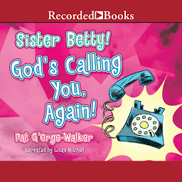 Icon image Sister Betty! God's Calling You, Again!