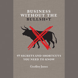 Icon image Business Without the Bullsh*t: 49 Secrets and Shortcuts You Need to Know