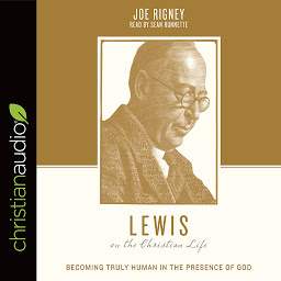 Icon image Lewis on the Christian Life: Becoming Truly Human in the Presence of God