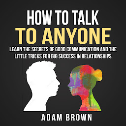 「How to Talk to Anyone: Learn the Secrets of Good Communication and the Little Tricks for Big Success in Relationship」のアイコン画像