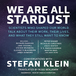 Icon image We Are All Stardust: Scientists Who Shaped Our World Talk about Their Work, Their Lives, and What They Still Want to Know