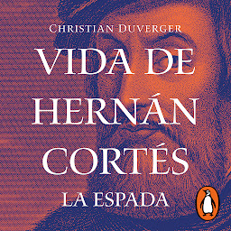 Icon image Vida de Hernán Cortés: La espada (Vida de Hernán Cortés 1)