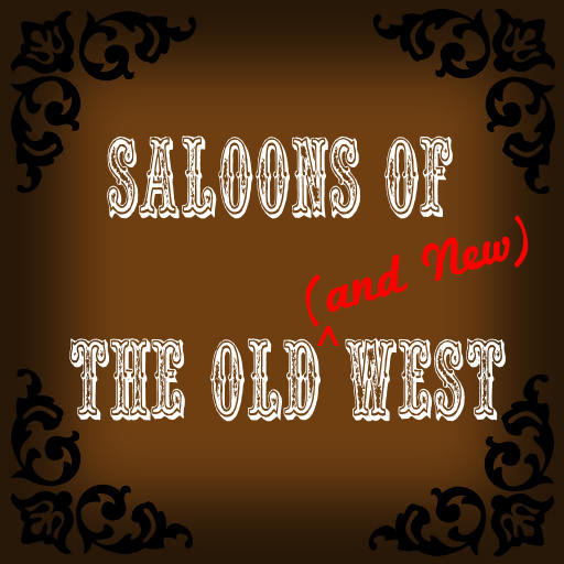 Saloons of The Old and New West
