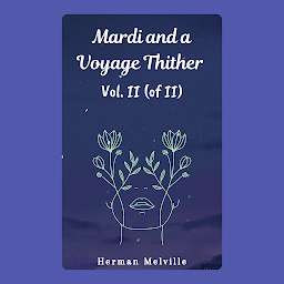 Icon image Mardi and A Voyage Thither Vol. II (of II)