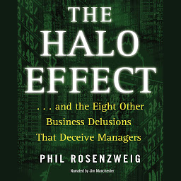 Image de l'icône The Halo Effect: ... and the Eight Other Business Delusions that Deceive Managers