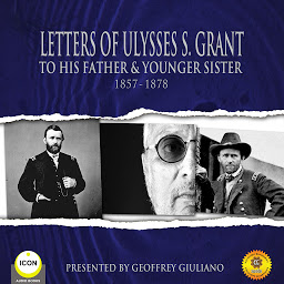 Symbolbild für Letters of Ulysses S. Grant to His Father and His Younger Sister, 1857-1878