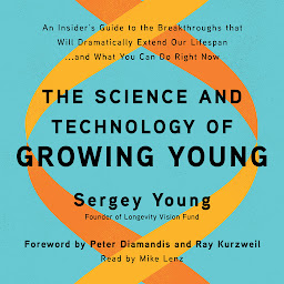 Ikonbillede The Science and Technology of Growing Young: An Insider's Guide to the Breakthroughs that Will Dramatically Extend Our Lifespan . . . and What You Can Do Right Now