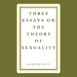 Icon image Three Essays on the Theory of Sexuality: Popular Books by Sigmund Freud : All times Bestseller Demanding Books
