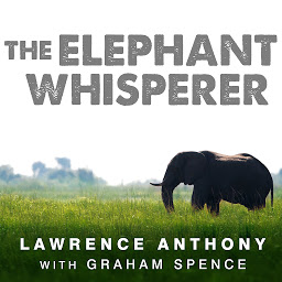 Symbolbild für The Elephant Whisperer: My Life With the Herd in the African Wild