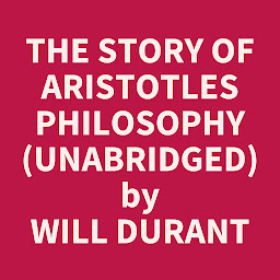 Icon image The Story of Aristotles Philosophy (Unabridged): optional