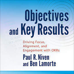 Icon image Objectives and Key Results: Driving Focus, Alignment, and Engagement with OKRs