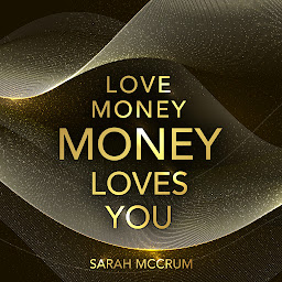 Icon image Love Money, Money Loves You: A Conversation With The Energy Of Money