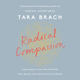 Icon image Radical Compassion: Learning to Love Yourself and Your World with the Practice of RAIN