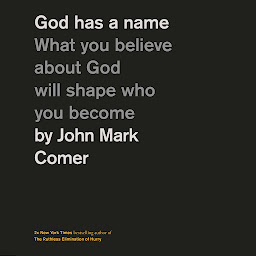 Icon image God Has a Name: What You Believe About God Will Shape Who You Become