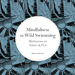 Icon image Mindfulness in Wild Swimming: Meditations on Nature & Flow