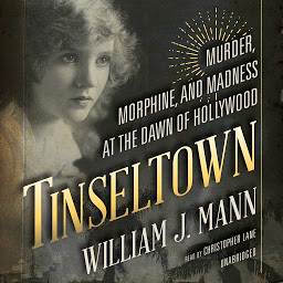 Icoonafbeelding voor Tinseltown: Murder, Morphine, and Madness at the Dawn of Hollywood
