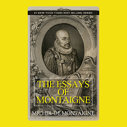Icon image THE ESSAYS OF MONTAIGNE, COMPLETE: Popular Books by MICHEL DE MONTAIGNE : All times Bestseller Demanding Books