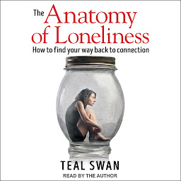 Icon image The Anatomy of Loneliness: How to Find Your Way Back to Connection