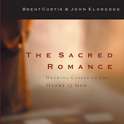 Icon image The Sacred Romance: Drawing Closer to the Heart of God