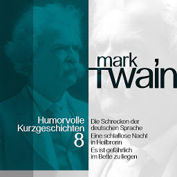 Icon image Mark Twain: Humorvolle Kurzgeschichten 8 (Mark Twain: Humorvolle Kurzgeschichten): Die Schrecken der deutschen Sprache und andere Vergnüglichkeiten